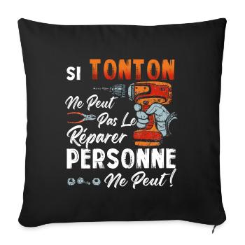 Si Tonton Ne Peut Pas Le Réparer Personne Ne Peut - Housse de coussin décorative 45 x 45 cm - noir - Devant