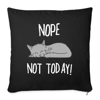 NOPE NOT TODAY KATZE Geschenk Geschenkidee - Sofakissenbezug 45 x 45 cm - Schwarz - Vorne