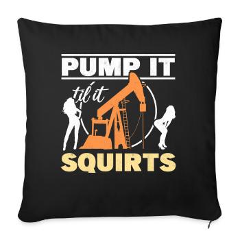 Pump It Till It Squirts Oil Rig Oilfield Worker - Sofa pillowcase 17,3'' x 17,3'' (45 x 45 cm) - black - Front