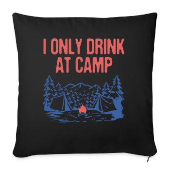 Only Drink at Camp Drinking Camping Alcoholic - Sofakissenbezug 45 x 45 cm - Schwarz - Vorne