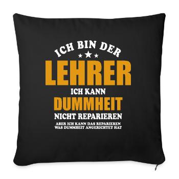 Ich bin Lehrer, ich kann Dummheit nicht reparieren - Sofakissenbezug 45 x 45 cm - Schwarz - Vorne