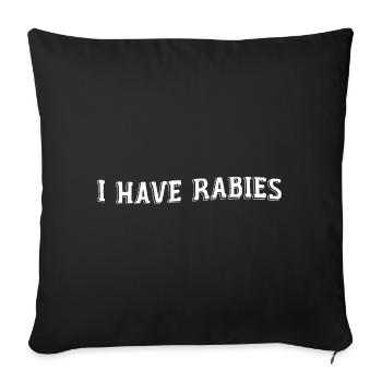 I Have Rabies, Sarcastic & Funny Quote Have Rabies - Sofa pillowcase 17,3'' x 17,3'' (45 x 45 cm) - black - Front