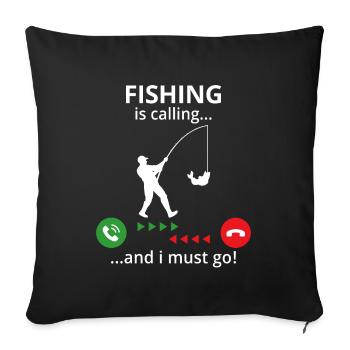 Die Fischerei ruft mich an... Ich muss los! - Sofakissenbezug 45 x 45 cm - Schwarz - Vorne