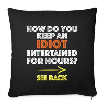 How do you entertain an idiot for hours? - Sofa pillowcase 17,3'' x 17,3'' (45 x 45 cm) - black - Front