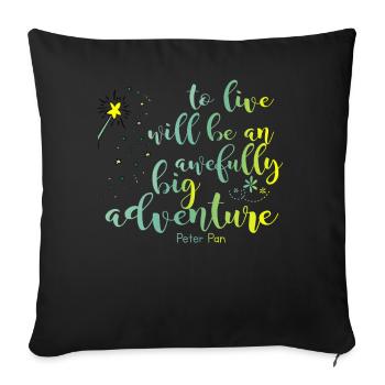 to live will be an awfully big adventure - Pan - Sofa pillowcase 17,3'' x 17,3'' (45 x 45 cm) - black - Front