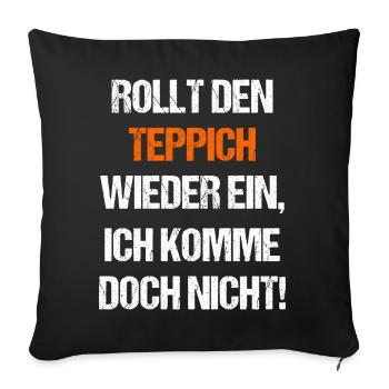 Rollt den Teppich wieder ein ich komme doch nicht - Sofakissenbezug 45 x 45 cm - Schwarz - Vorne