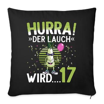 17 Geburtstag 17 Jahre Hurra der Lauch wird 17 - Sofakissenbezug 45 x 45 cm - Schwarz - Vorne