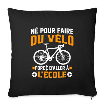 Né pour faire du vélo mais forcé d'aller à l'école - Housse de coussin décorative 45 x 45 cm - noir - Devant