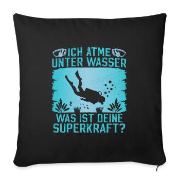 Ich atme unter Wasser Was ist deine Superkraft - Sofakissenbezug 45 x 45 cm - Schwarz - Vorne