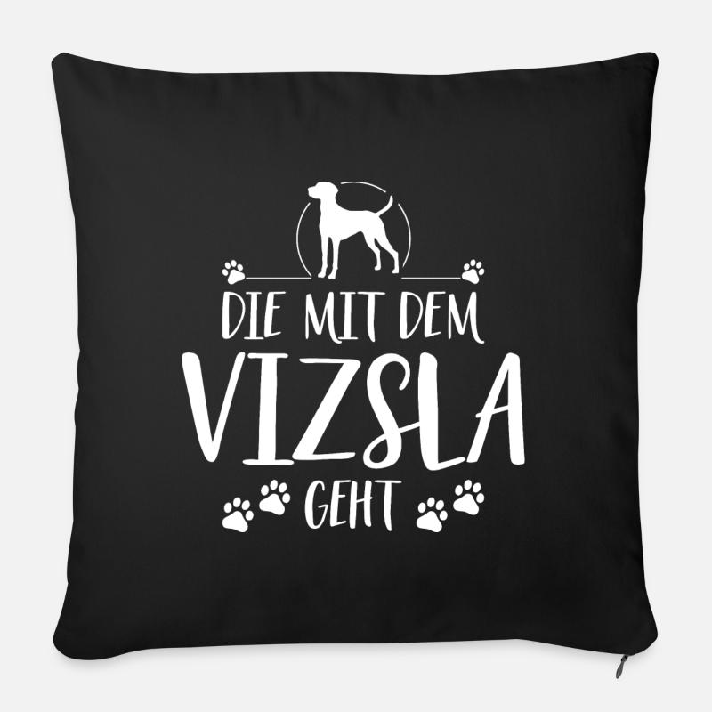 DIE MIT VIZSLA GEHT Hundespruch Hunde Wilsigns - Sofakissenbezug 45 x 45 cm - Schwarz