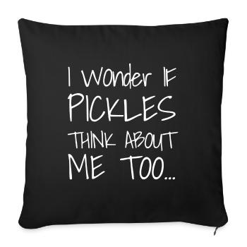 I Wonder If PICKLES Think About Me Too... - Sofakissenbezug 45 x 45 cm - Schwarz - Vorne
