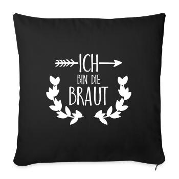 Ich bin die Braut Geschenk - Sofakissenbezug 45 x 45 cm - Schwarz - Vorne