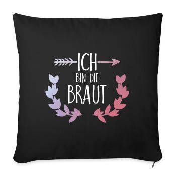 Ich bin die Braut Geschenk - Sofakissenbezug 45 x 45 cm - Schwarz - Vorne
