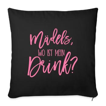 Mädels wo ist mein drink JGA Geschenk - Sofakissenbezug 45 x 45 cm - Schwarz - Vorne