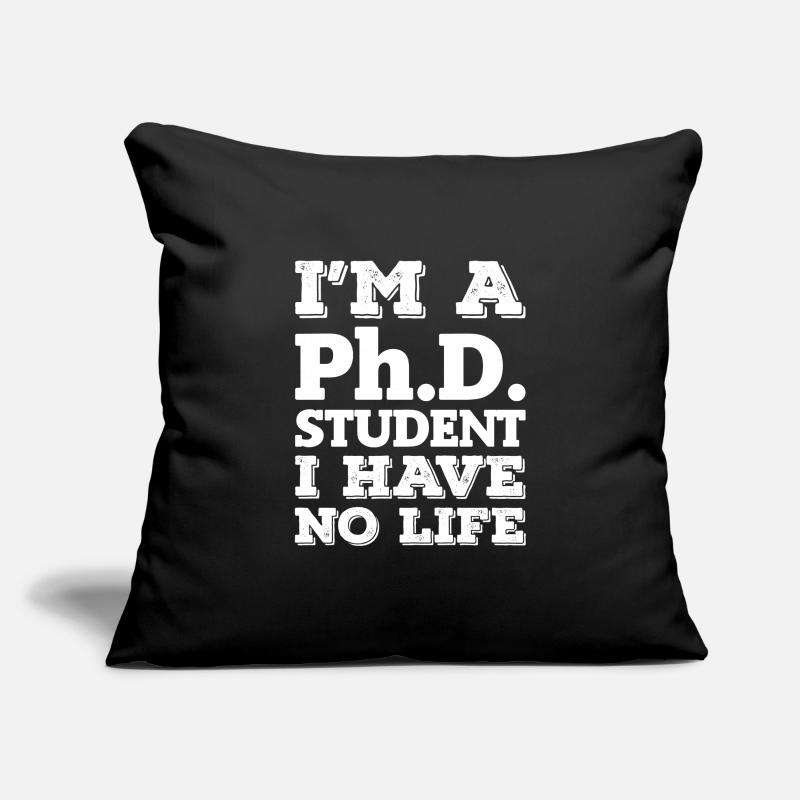I'm a Phd Student i have no live Abschluss Housse de coussin décorative 45 x 45 cm