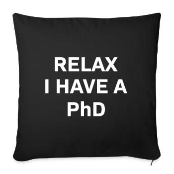 Relax i have a Phd PhD Abschkuss Gift - Sofa pillowcase 17,3'' x 17,3'' (45 x 45 cm) - black - Front