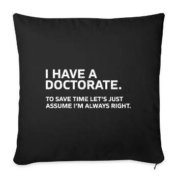 I have a Doctorate Phd Graduation Gift - Sofa pillowcase 17,3'' x 17,3'' (45 x 45 cm) - black - Front