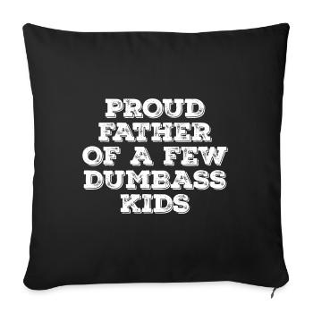 Proud Father of a few Dumbass Kids Father Gift - Sofa pillowcase 17,3'' x 17,3'' (45 x 45 cm) - black - Front