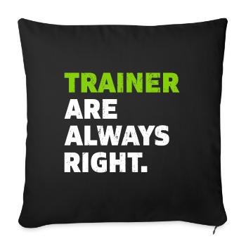 Trainer are always right Coach Geschenk - Sofakissenbezug 45 x 45 cm - Schwarz - Vorne