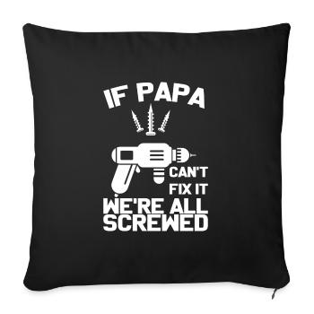If Papa can`t fix ip we`re all screwed Vatertag - Sofakissenbezug 45 x 45 cm - Schwarz - Vorne