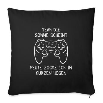 Die Sonne scheint heute Zocke ich in Kurzen Hosen - Sofakissenbezug 45 x 45 cm - Schwarz - Vorne