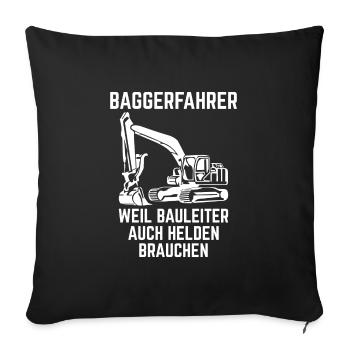 Baggerfahrer weil Bauleiter auch Helden brauchen - Sofakissenbezug 45 x 45 cm - Schwarz - Vorne