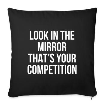 Look in the Mirror that`s your Competition Geschen - Sofakissenbezug 45 x 45 cm - Schwarz - Vorne