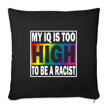 My IQ is too high to be a Racist Anti Rassismus - Sofakissenbezug 45 x 45 cm - Schwarz - Vorne