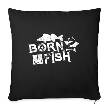 Born to Fish Fishing Fishing - Sofa pillowcase 17,3'' x 17,3'' (45 x 45 cm) - black - Front