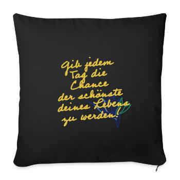 Gib jedem Tag die Chance! - Sofakissenbezug 45 x 45 cm - Schwarz - Vorne