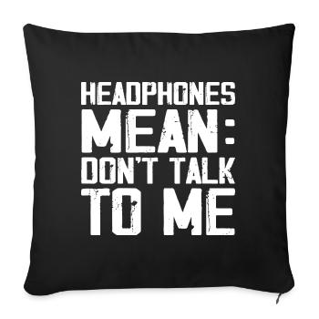 Headphones Mean Don't Talk to Me Funny Gym Workout - Sofa pillowcase 17,3'' x 17,3'' (45 x 45 cm) - black - Front