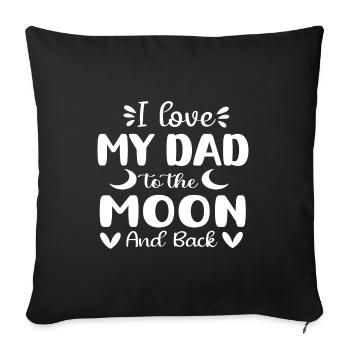 I Love (Heart) DAD To The Moon And Back - Sofa pillowcase 17,3'' x 17,3'' (45 x 45 cm) - black - Front
