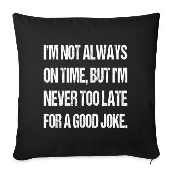 I'm not always on time Joke Sarcastic Gag Funny - Sofa pillowcase 17,3'' x 17,3'' (45 x 45 cm) - black - Front
