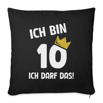 10. Geburtstag ich bin 10 Jahre ich darf das - Sofakissenbezug 45 x 45 cm - Schwarz - Vorne