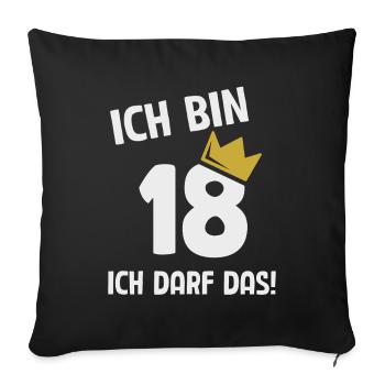 18. Geburtstag ich bin 18 Jahre ich darf das - Sofakissenbezug 45 x 45 cm - Schwarz - Vorne