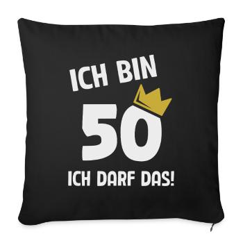 50. Geburtstag ich bin 50 Jahre ich darf das - Sofakissenbezug 45 x 45 cm - Schwarz - Vorne