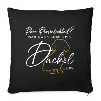 Mein Dackel ist die pure Persönlichkeit - Sofakissenbezug 45 x 45 cm - Schwarz - Vorne