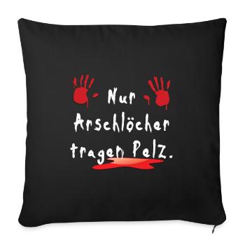 Nur Arschlöcher tragen Pelz - Sofakissenbezug 45 x 45 cm - Schwarz - Vorne