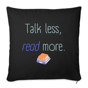 Talk less read more - Sofa pillowcase 17,3'' x 17,3'' (45 x 45 cm) - black - Front