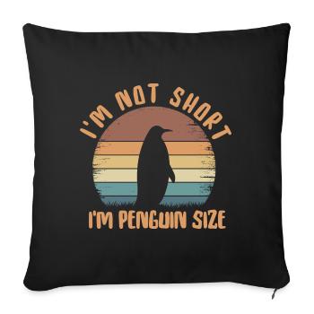 I'm Not Short I'm Penguin Size Love Penguins - Sofa pillowcase 17,3'' x 17,3'' (45 x 45 cm) - black - Front