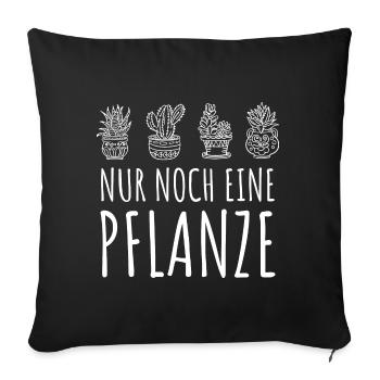Nur noch eine Pflanze | Lustiges Gärtner Geschenk - Sofakissenbezug 45 x 45 cm - Schwarz - Vorne