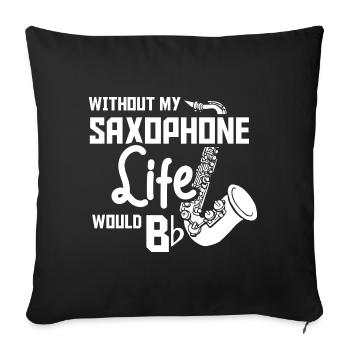 Without my saxophone life would bb - Sofakissenbezug 45 x 45 cm - Schwarz - Vorne