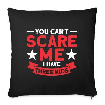 You Can't Scare Me I Have Three Kids - Sofakissenbezug 45 x 45 cm - Schwarz - Vorne