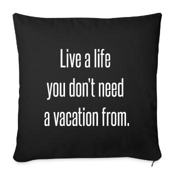 Vivez une vie dont vous n’avez pas besoin de vacances. - Housse de coussin décorative 45 x 45 cm - noir - Devant