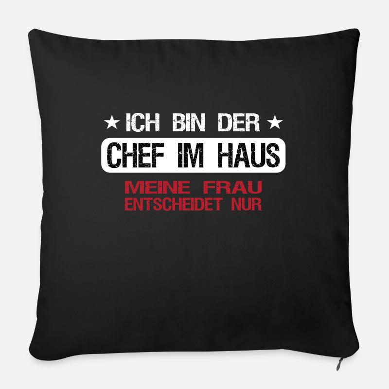 Ich bin der Chef im Haus - Frau entscheidet nur - Sofakissenbezug 45 x 45 cm - Schwarz