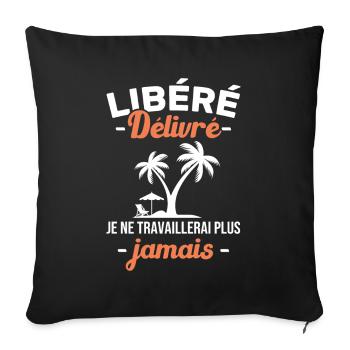 Libéré Délivré Je Ne Travaillerai Plus Jamais - Housse de coussin décorative 45 x 45 cm - noir - Devant