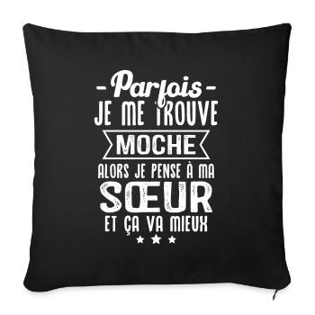 Parfois je me trouve moche alors je pense à sœur - Housse de coussin décorative 45 x 45 cm - noir - Devant