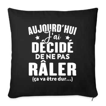 Aujourd'hui j'ai décidé de ne pas râler - Housse de coussin décorative 45 x 45 cm - noir - Devant