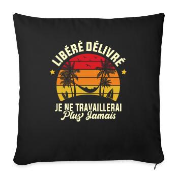 Libéré Délivré Je Ne Travaillerai Plus Jamais - Housse de coussin décorative 45 x 45 cm - noir - Devant