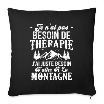J'ai juste besoin d'aller à la Montagne Humour - Housse de coussin décorative 45 x 45 cm - noir - Devant
